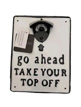 Home And Garden &quot;Go Ahead And Take Your To Off&quot; Bottle Opener Hangable - $14.36