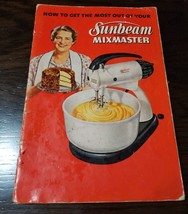 Vintage 1950 Sunbeam Mixmaster Recipe Booklet &quot;How To Get The Most Out&quot; Cookbook - £8.77 GBP