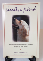 Goodbye, Friend Healing Wisdom for Anyone Who Has Ever Lost a Pet - Kowa... - £6.29 GBP