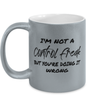 Funny Mugs I&#39;m Not A Control Freak, Sarcastic Silver-M-Mug  - £14.11 GBP