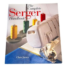 Complete Serger Handbook Book Chris James Illustrated Sewing Paperback - $22.32