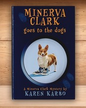 SIGNED: Minerva Clark Goes To The Dogs - Karen Karbo - Hardcover DJ 1st US Ed - £12.46 GBP