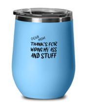 Mom Wine Glass Dear Mom Thanks For Wiping  My Ass LtBlue-WG  - £20.74 GBP