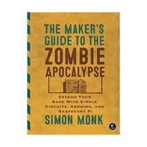 The Maker&#39;s Guide to the Zombie Apocalypse: Defend Your Base With Simple Circuit - $25.00