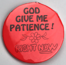 God Give Me Patience Right Now Pin Button Vintage Pinback - £9.68 GBP