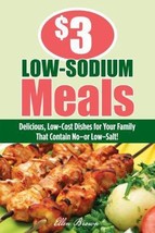 $3 Low-Sodium Meals: Delicious, Low-Cost Dishes For Your Family That Contain No- - £12.98 GBP