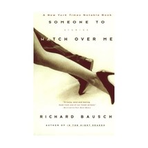 Someone to Watch over Me: Stories Richard Bausch - £15.44 GBP