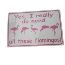 Pink Flamingo Sign Yes, I really do need all these flamingos! 12&quot;x8&quot;  Metal Pink - £9.93 GBP