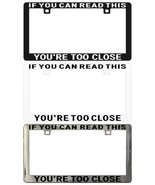 If You Can Read This You’re Too Close Assorted Legal License Plate Frame - $9.76 CAD+