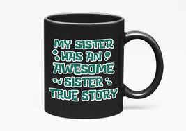 Make Your Mark Design My Sister Has An Awesome Sister. True Story. Funny Stateme - £17.00 GBP+