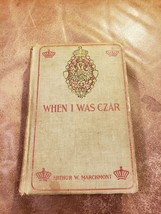 1903 HARDCOVER * WHEN I WAS CZAR - A ROMANCE * ARTHUR W. MARCHMONT *  - £22.54 GBP