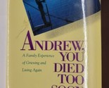 Andrew You Died Too Soon Grieving Living Again Corinne Chilstrom 1993 Pa... - $7.91