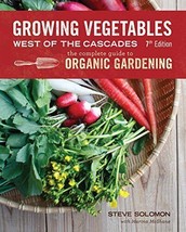 Growing Vegetables West of the Cascades, Updated 6th Edition: The Complete G... - £6.38 GBP