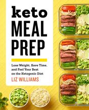 Keto Meal Prep: Lose Weight, Save Time, and Feel Your Best on the Ketoge... - $3.96