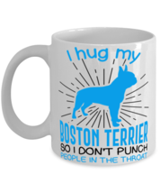 I hug my Boston Terrier So I Don&#39;t Punch People In The Throat  - £11.90 GBP