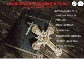 EXORCISM Remove Negative Energy Curse Demons Hexes Life Long Protection - £89.74 GBP