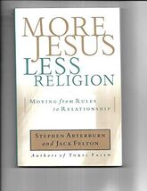 More Jesus, Less Religion: Moving from Rules to Relationship Arterburn, ... - $14.84