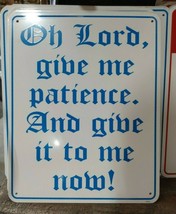 Oh Lord, Give Me Patience. And Give It To Me Now! 8”x10” Metal Street Sign  - £9.48 GBP