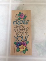STAMPENDOUS USED RUBBER STAMPS N049 IF FRIENDS WERE FLOWERS I&#39;D PICK YOU - $10.85