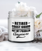 Retired Coast Guard Candle - Not My Problem Anymore - Funny 9 oz Hand Po... - $19.95