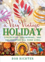A Very Vintage Holiday: Collecting, Decorating, and Celebrating All Year... - £13.32 GBP