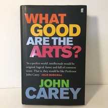 What Good Are the Arts? John Carey Hardcover Book Art Studies VGC - £7.93 GBP