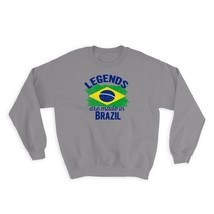 Legends are Made in Brazil : Gift Sweatshirt Flag Brazilian Expat Country - £22.89 GBP
