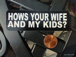 Small Hand made Decal sticker Hows Your Wife and My Kids - £4.76 GBP