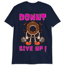 Funny Inspirational Workout Donut Shirt, Workout Gift, Donut Give Up T-Shirt Nav - £17.73 GBP