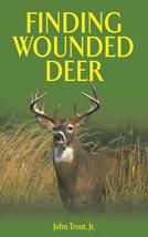 Finding Wounded Deer: A Comprehensive Guide to Tracking Deer Shot with Bow or Gu - £37.03 GBP