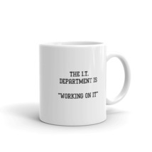 The I.T. Department Is &quot;working on it&quot; 11oz Fun Employee Mug - $15.99