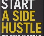 Don&#39;t Start a Side Hustle! : Work Less, Earn More, and Live Free-Brian P... - £9.98 GBP