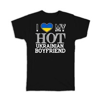 I Love My Hot Ukrainian Boyfriend : Gift T-Shirt Ukraine Flag Country Valentines - $24.99