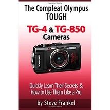 The Compleat Olympus Tough TG-4 &amp; TG-850 Cameras: Quickly Learn Their Secrets &amp;  - £23.95 GBP