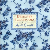 Designer Scrapbooks with April Cornell / 2005 Hardcover Scrapbooking - £2.67 GBP