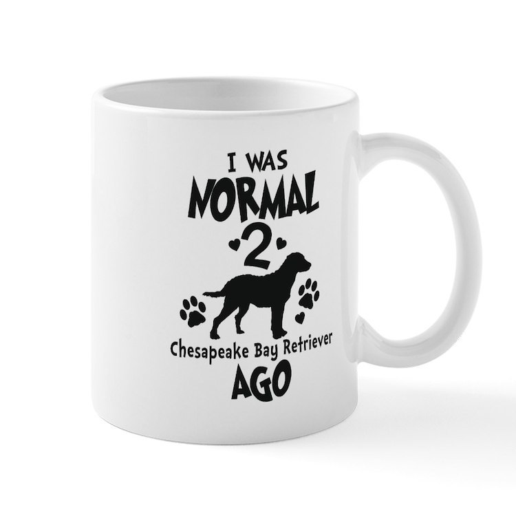 I WAS NORMAL 2 CHESAPEAKE BAY RETRIEVERS AGO 11 oz Ceramic Mug - $20.00