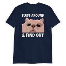 Fluff Around and Find Out T-Shirt, Funny Cat Animal Lover Shirt Navy - $22.49