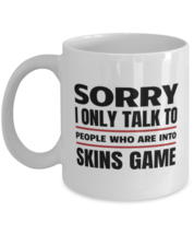 Funny Skins Game Mug - Sorry I Only Talk To People Who Are Into - 11 oz Coffee  - £11.97 GBP