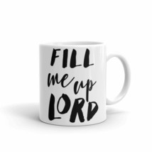 Fill Me Up Lord Black Quote Lettering White Mug 11oz - $14.65