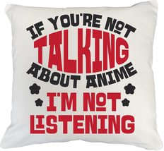 If You&#39;re Not Talking About Anime, I&#39;m Not Listening Anime Addict Pillow Cover f - £19.83 GBP+