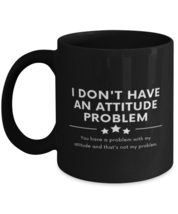 Coffee Mug Funny I Don&#39;t Have An Attitude Problem Sayings Sarcasm  - £15.94 GBP
