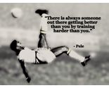 Pele Iconic Soccer Player THERE IS ALWAYS SOMEONE QUOTE PHOTO VARIOUS SIZES - $4.79+