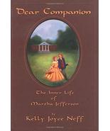 Dear Companion: The Inner Life of Martha Jefferson by Kelly Joyce Neff -... - $6.85