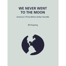 We Never Went to the Moon: America&#39;s Thirty Billion Dollar Swindle Kaysing, Bill - £29.38 GBP