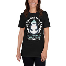  Funny i&#39;m not getting fat i&#39;m storing up energy for the winter penguin ... - £15.97 GBP