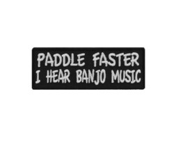 PADDLE FASTER I Hear Banjo Music 4&quot; x 1.5&quot; iron on patch (3238) (D1) - £4.68 GBP