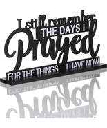 I Still Remember the Days I Prayed Sign Inspirational Table Blessed Sign... - $18.95