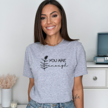 You are enough - Adult Unisex Soft Inspirational T-shirt - $25.00+