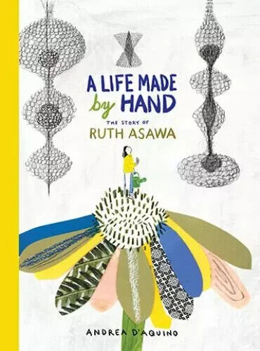 A Life Made by Hand: The Story of Ruth Asawa - Hardcover