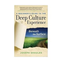 A Beginner&#39;s Guide to the Deep Culture Experience: Beneath the Surface Joseph Sh - $20.00